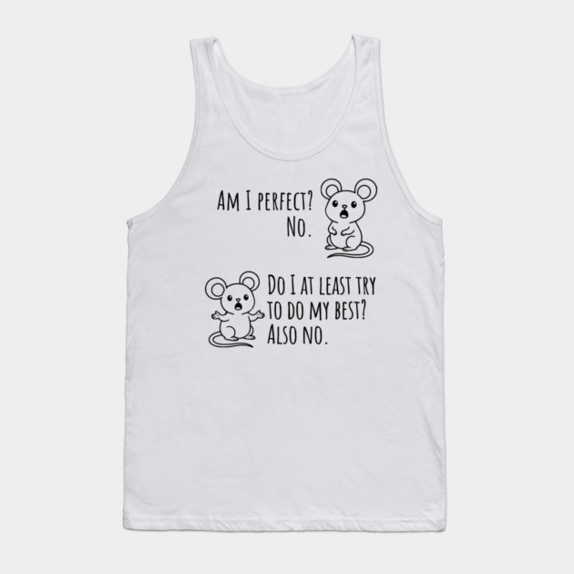 Snarky "Am I Perfect? No." Funny mouse explains Tank Top by Luxinda