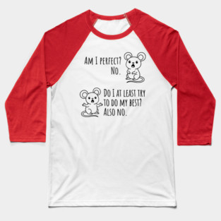 Snarky "Am I Perfect? No." Funny mouse explains Baseball T-Shirt