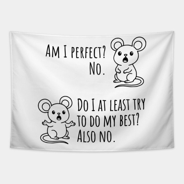 Snarky "Am I Perfect? No." Funny mouse explains Tapestry by Luxinda