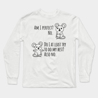 Snarky "Am I Perfect? No." Funny mouse explains Long Sleeve T-Shirt