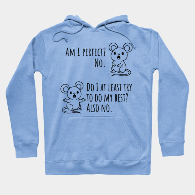 Snarky "Am I Perfect? No." Funny mouse explains Hoodie by Luxinda