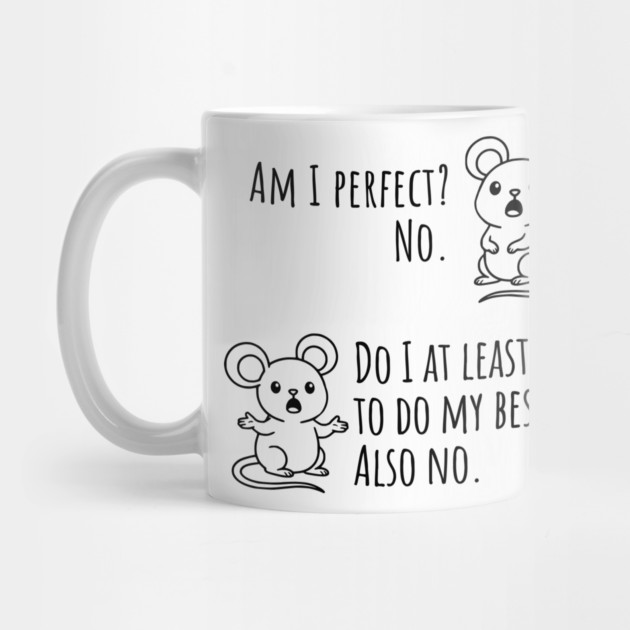 Snarky "Am I Perfect? No." Funny mouse explains by Luxinda
