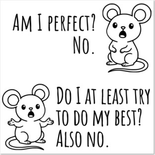 Snarky "Am I Perfect? No." Funny mouse explains Posters and Art