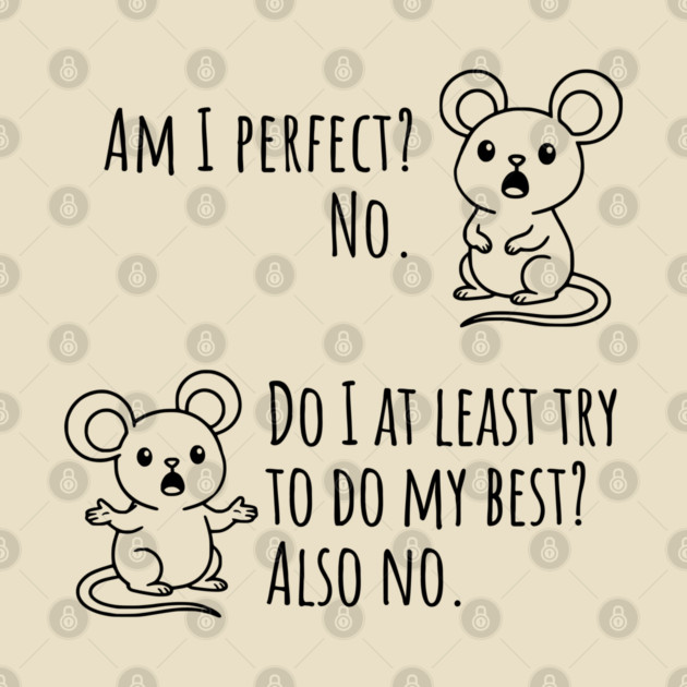 Snarky "Am I Perfect? No." Funny mouse explains by Luxinda