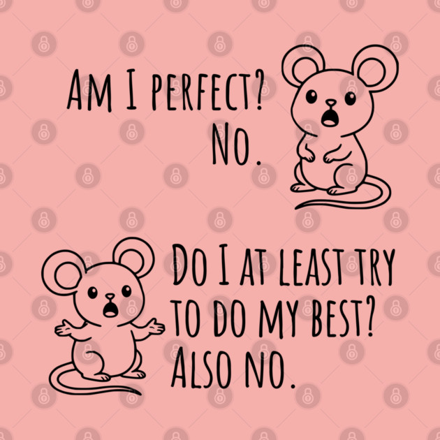 Snarky "Am I Perfect? No." Funny mouse explains by Luxinda