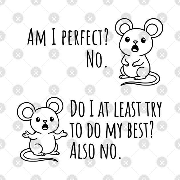 Snarky "Am I Perfect? No." Funny mouse explains by Luxinda