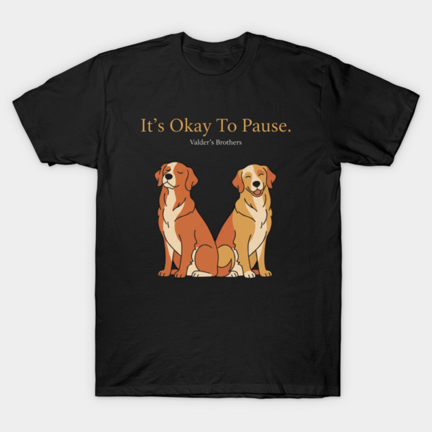 It’s Okay To Pause – Cute Dog Mental Health Motivational Quote Design T-Shirt by Valder’s Brothers