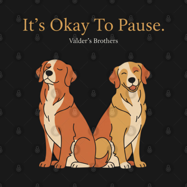 It’s Okay To Pause – Cute Dog Mental Health Motivational Quote Design by Valder’s Brothers