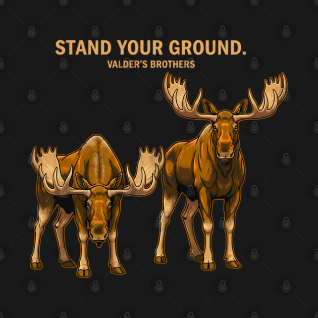 Stand Your Ground – Strong Moose Motivational Quote Animal Design by Valder’s Brothers