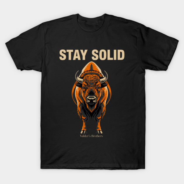 Stay Solid Buffalo – Bold Bison Strength Streetwear Design by Valder’s Brothers T-Shirt by Valder’s Brothers