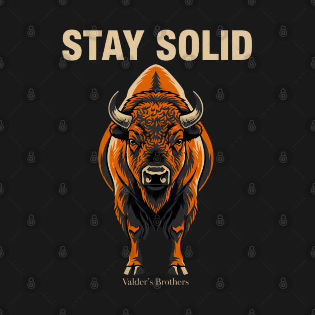 Stay Solid Buffalo – Bold Bison Strength Streetwear Design by Valder’s Brothers by Valder’s Brothers