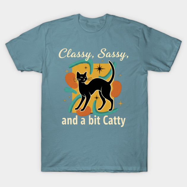 CLASSY, SASSY, AND BIT CATTY T-Shirt by Cataura