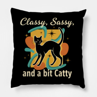 CLASSY, SASSY, AND BIT CATTY Pillow