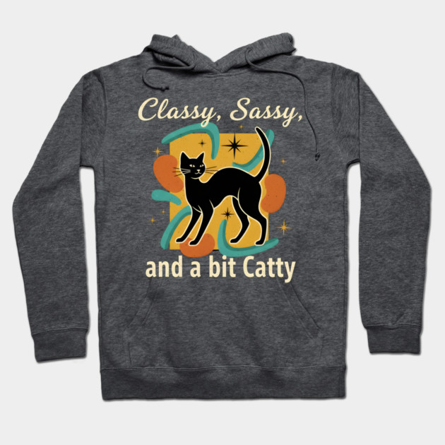 CLASSY, SASSY, AND BIT CATTY Hoodie by Cataura