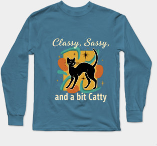CLASSY, SASSY, AND BIT CATTY Long Sleeve T-Shirt