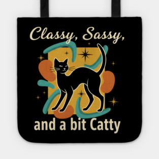 CLASSY, SASSY, AND BIT CATTY Tote