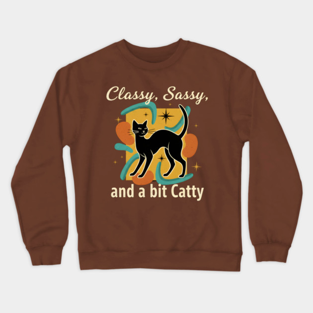 CLASSY, SASSY, AND BIT CATTY Crewneck Sweatshirt by Cataura