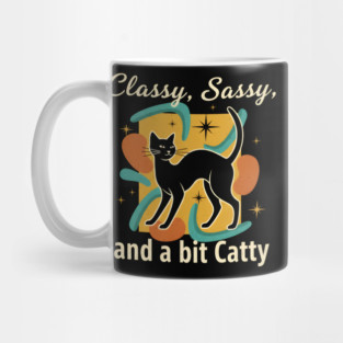 CLASSY, SASSY, AND BIT CATTY Mug