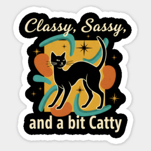 CLASSY, SASSY, AND BIT CATTY Sticker