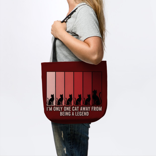 I'M ONLY ONE CAT AWAY FROM BEING A LEGEND. by Cataura