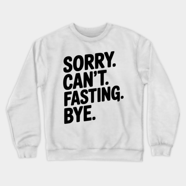 Sorry. Can't. Fasting. Bye. Crewneck Sweatshirt by Frank Ring