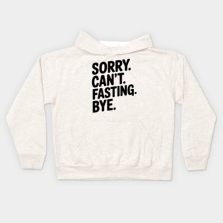 Sorry. Can't. Fasting. Bye. Kids Hoodie