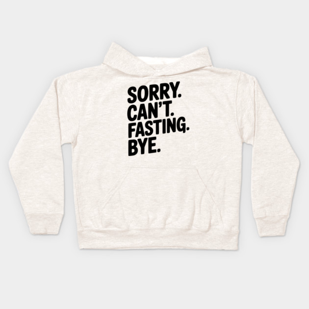 Sorry. Can't. Fasting. Bye. Kids Hoodie by Frank Ring