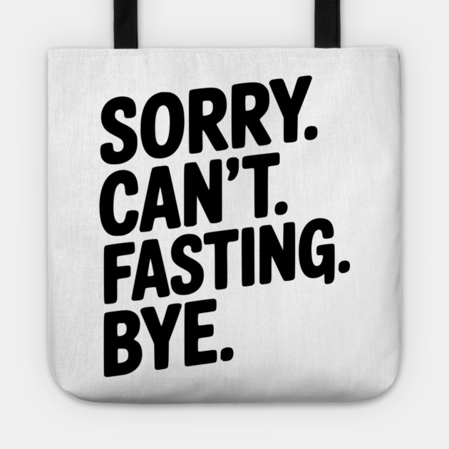 Sorry. Can't. Fasting. Bye. Tote by Frank Ring