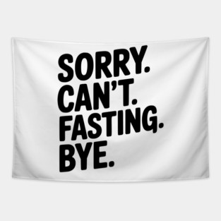 Sorry. Can't. Fasting. Bye. Tapestry
