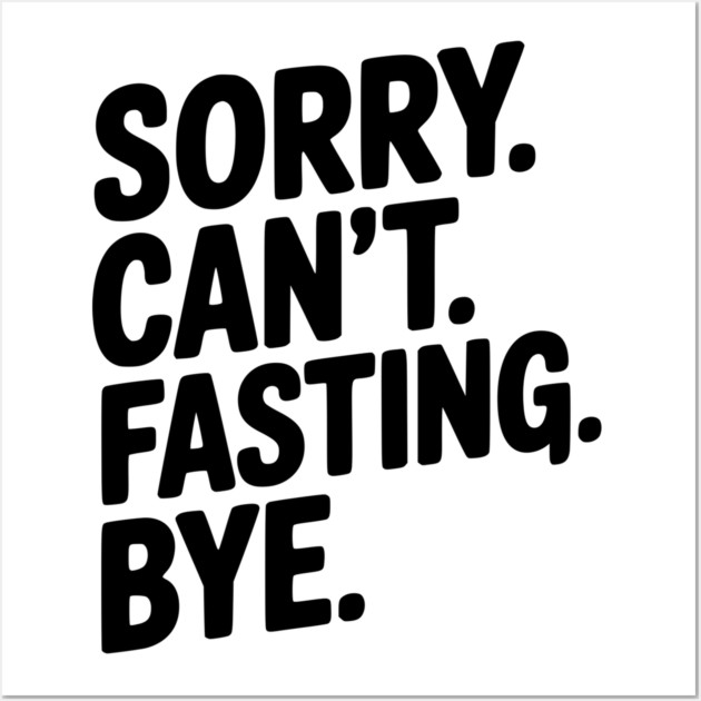 Sorry. Can't. Fasting. Bye. Wall Art by Frank Ring