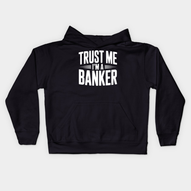 Trust Me I'm a Banker Kids Hoodie by Frank Ring