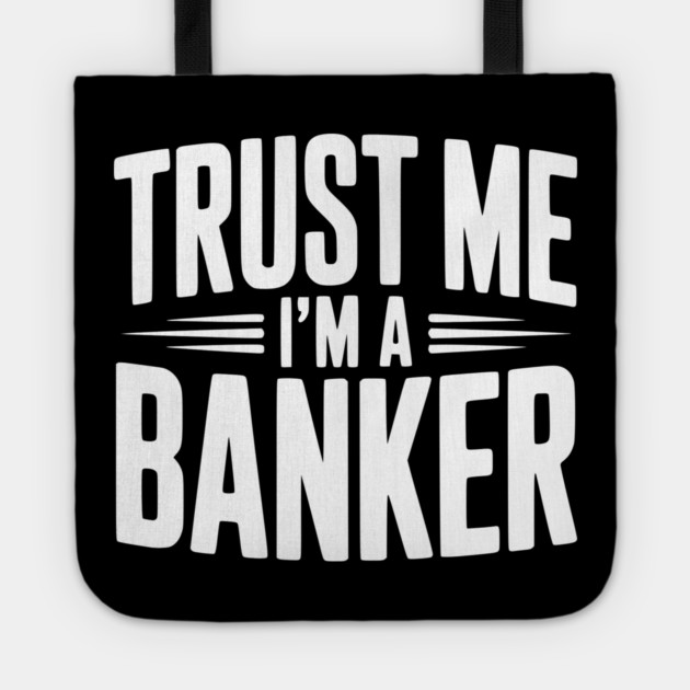 Trust Me I'm a Banker Tote by Frank Ring