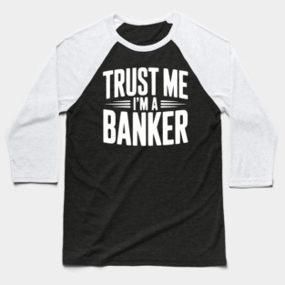 Trust Me I'm a Banker Baseball T-Shirt