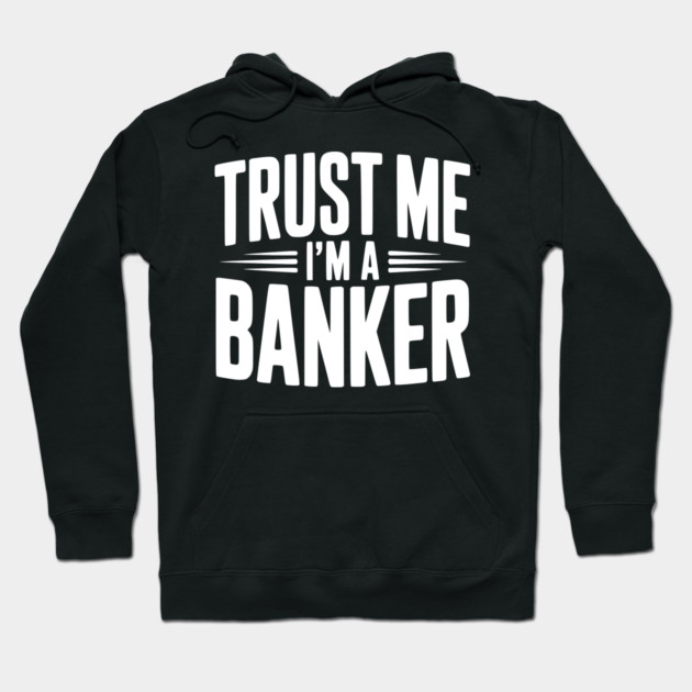 Trust Me I'm a Banker Hoodie by Frank Ring