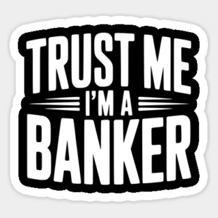 Trust Me I'm a Banker Sticker