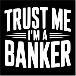 Trust Me I'm a Banker Posters and Art