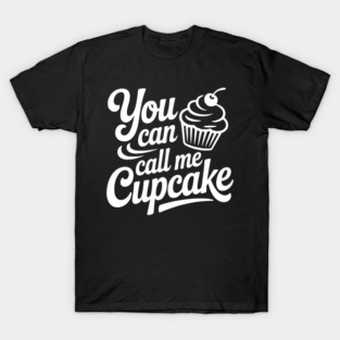 You Can Call Me Cupcake T-Shirt
