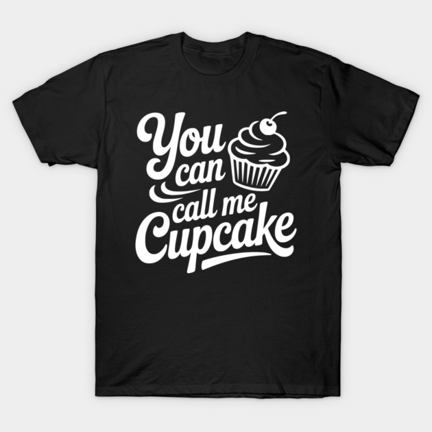 You Can Call Me Cupcake T-Shirt by Frank Ring