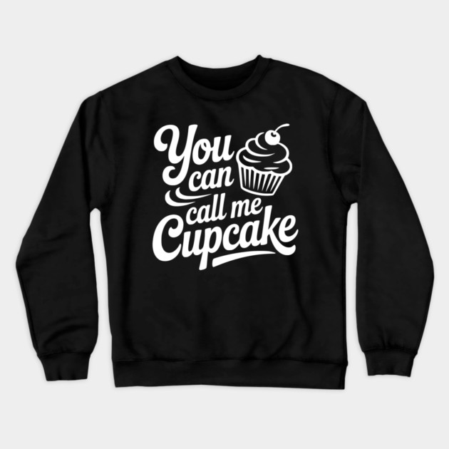 You Can Call Me Cupcake Crewneck Sweatshirt by Frank Ring