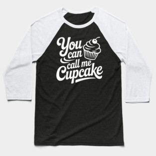 You Can Call Me Cupcake Baseball T-Shirt