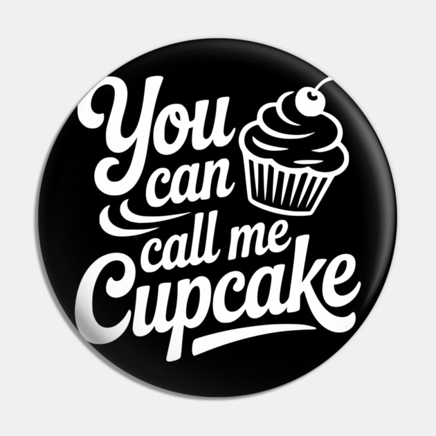 You Can Call Me Cupcake Pin by Frank Ring