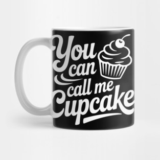 You Can Call Me Cupcake Mug