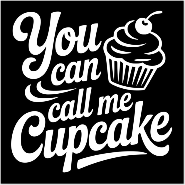 You Can Call Me Cupcake Wall Art by Frank Ring