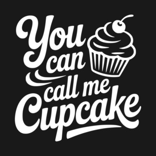You Can Call Me Cupcake T-Shirt