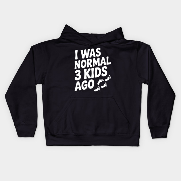 I Was Normal 3 Kids Ago Kids Hoodie by Frank Ring