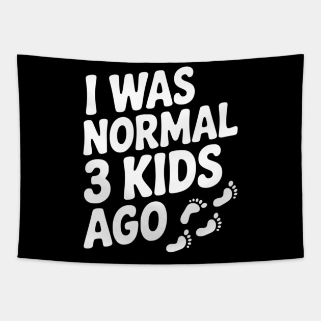 I Was Normal 3 Kids Ago Tapestry by Frank Ring
