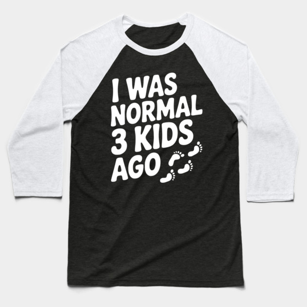 I Was Normal 3 Kids Ago Baseball T-Shirt by Frank Ring