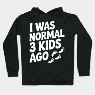 I Was Normal 3 Kids Ago Hoodie