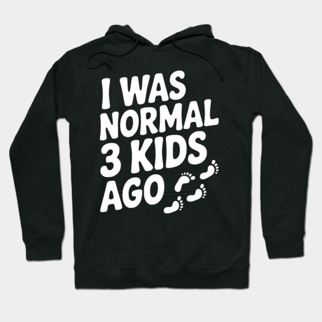 I Was Normal 3 Kids Ago Hoodie by Frank Ring