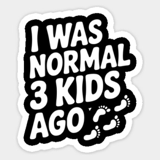 I Was Normal 3 Kids Ago Sticker